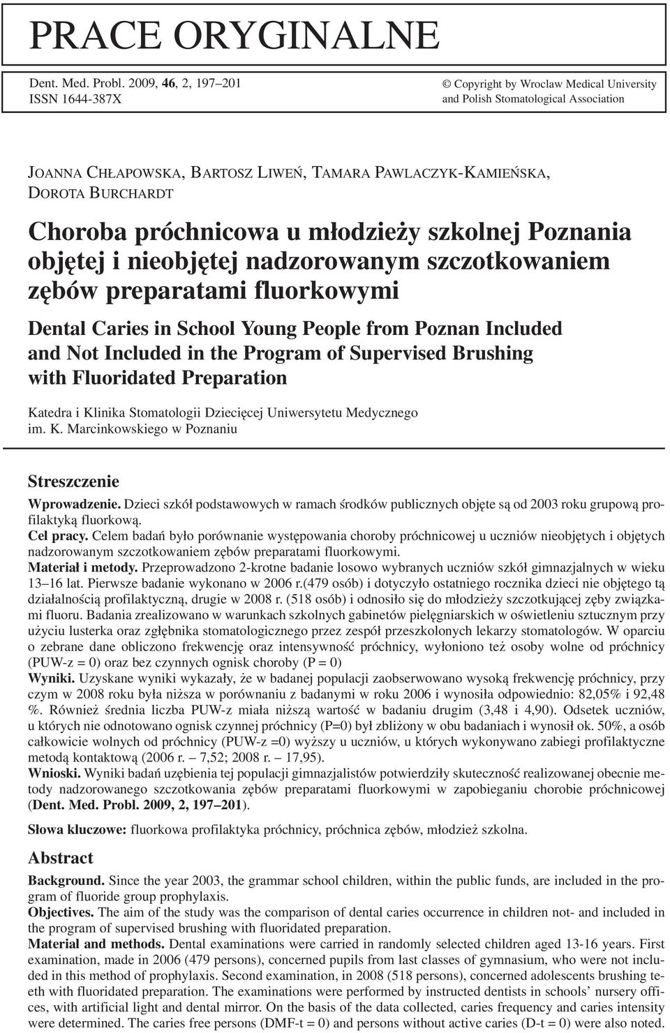 Choroba próchnicowa u młodzieży szkolnej Poznania objętej i nieobjętej nadzorowanym szczotkowaniem zębów preparatami fluorkowymi Dental Caries in School Young People from Poznan Included and Not