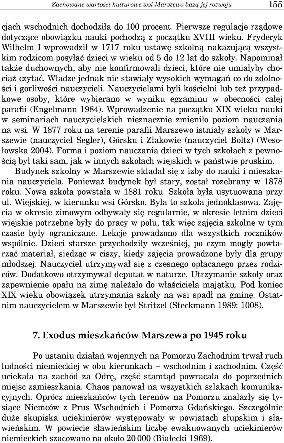 Napominał także duchownych, aby nie konfirmowali dzieci, które nie umiałyby chociaż czytać. Władze jednak nie stawiały wysokich wymagań co do zdolności i gorliwości nauczycieli.
