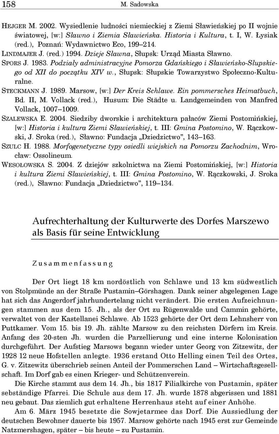 Podziały administracyjne Pomorza Gdańskiego i Sławieńsko-Słupskiego od XII do początku XIV w., Słupsk: Słupskie Towarzystwo Społeczno-Kulturalne. STECKMANN J. 1989. Marsow, [w:] Der Kreis Schlawe.