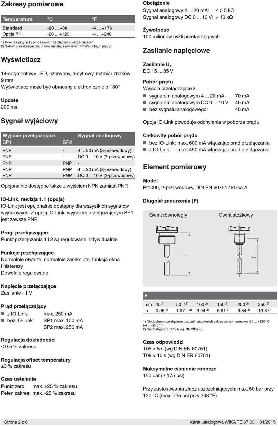 Wyświetlacz 14-segmentowy LED, czerwony, 4-cyfrowy, rozmiar znaków 9 mm Wyświetlacz może być obracany elektronicznie o 180 Update 200 ms Sygnał wyjściowy Wyjście przełączające SP1 SP2 Sygnał