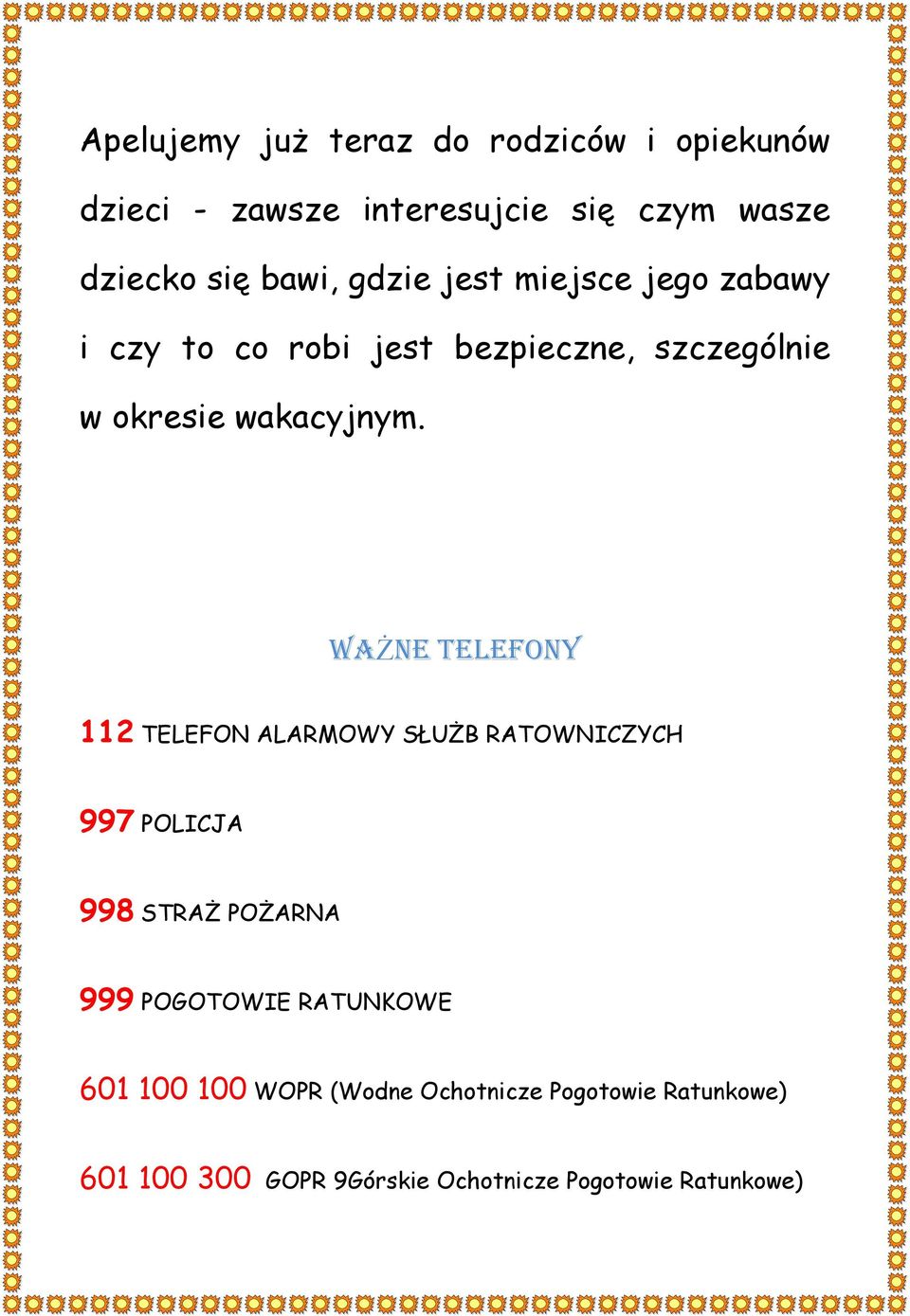 WAŻNE TELEFONY 112 TELEFON ALARMOWY SŁUŻB RATOWNICZYCH 997 POLICJA 998 STRAŻ POŻARNA 999 POGOTOWIE