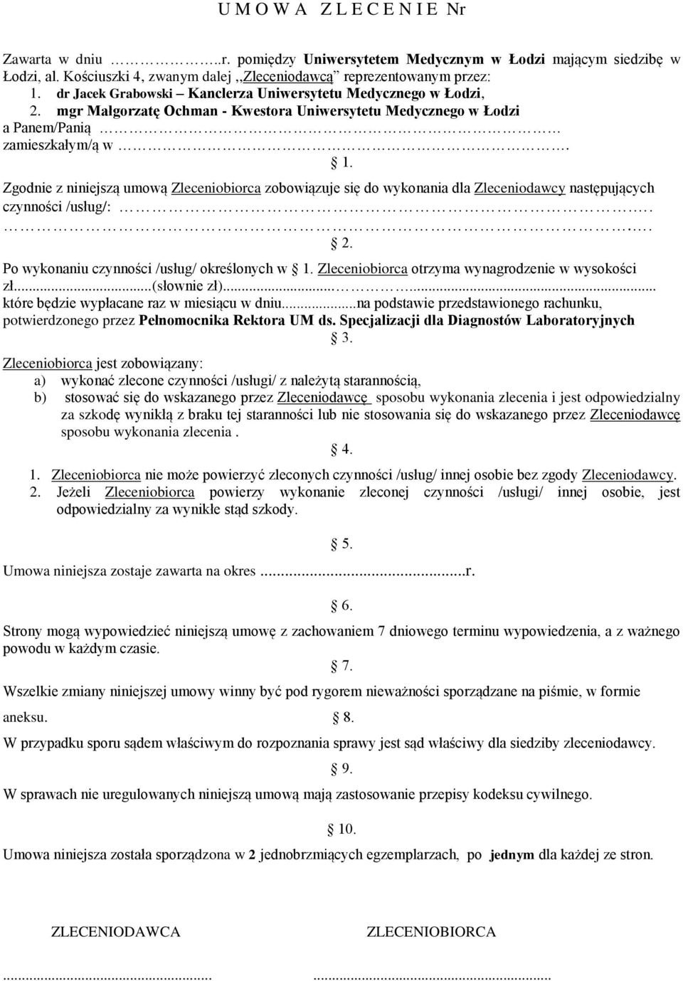 Zgodnie z niniejszą umową Zleceniobiorca zobowiązuje się do wykonania dla Zleceniodawcy następujących czynności /usług/:.... 2. Po wykonaniu czynności /usług/ określonych w 1.