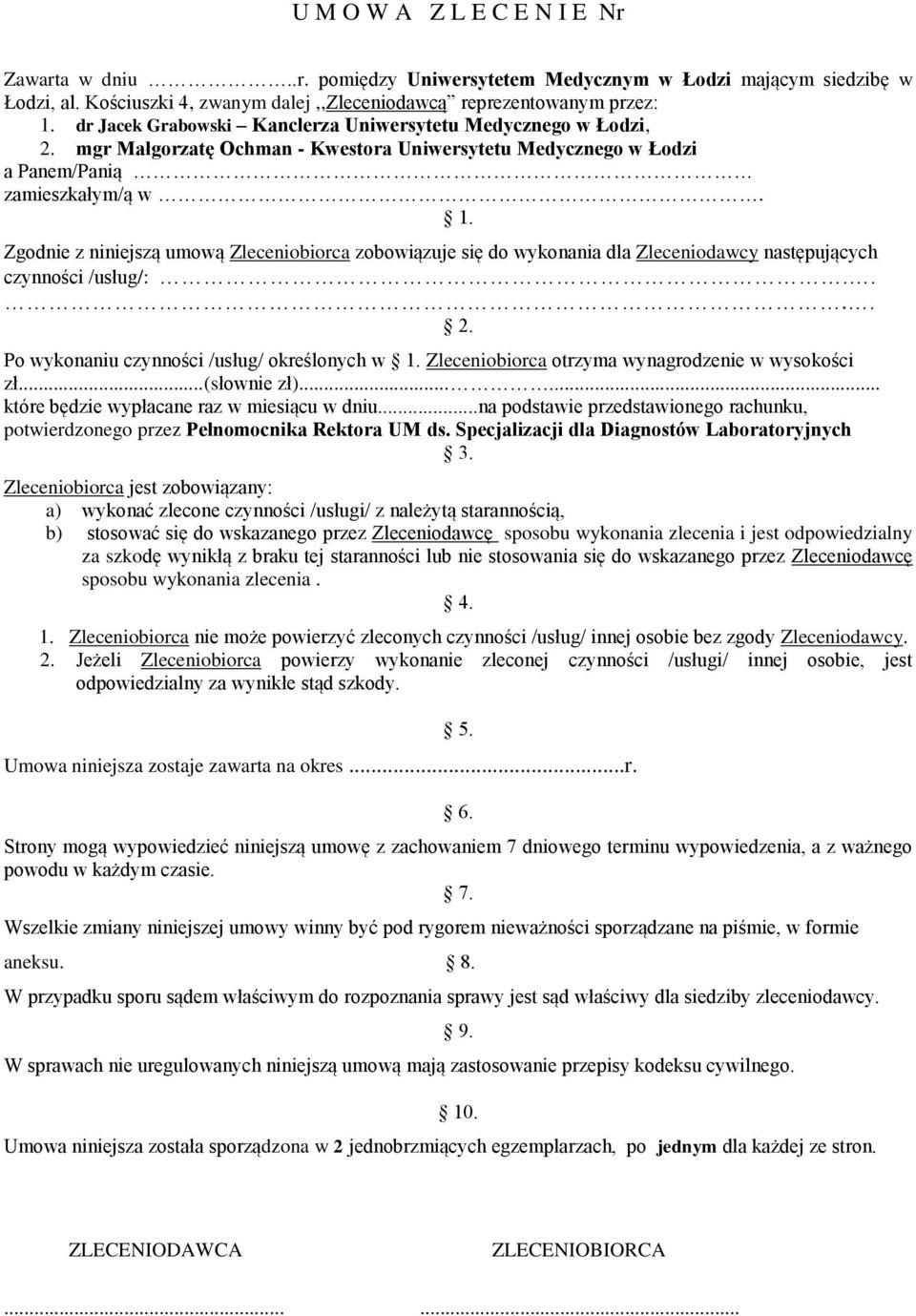 Zgodnie z niniejszą umową Zleceniobiorca zobowiązuje się do wykonania dla Zleceniodawcy następujących czynności /usług/:.... 2. Po wykonaniu czynności /usług/ określonych w 1.