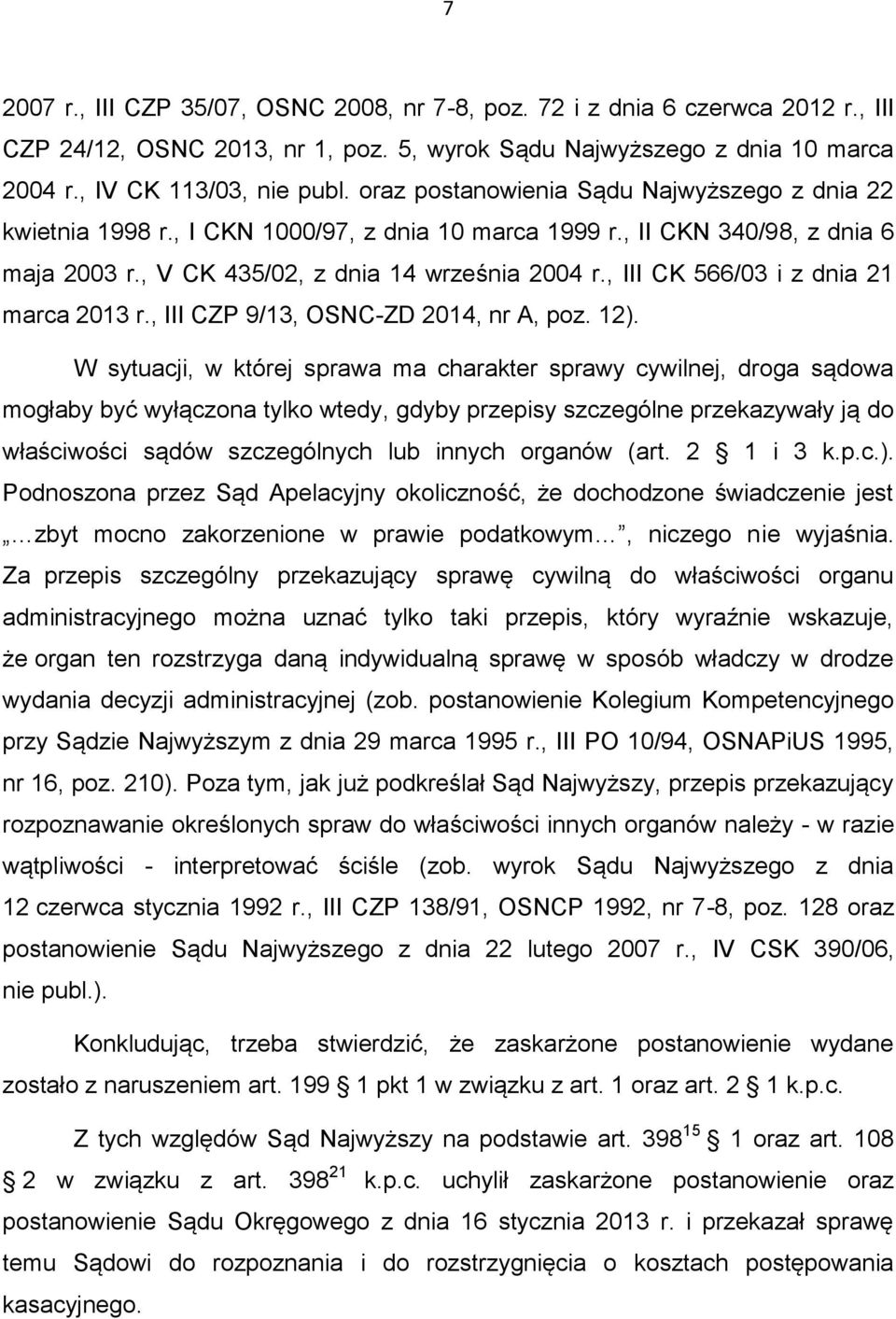 , III CK 566/03 i z dnia 21 marca 2013 r., III CZP 9/13, OSNC-ZD 2014, nr A, poz. 12).