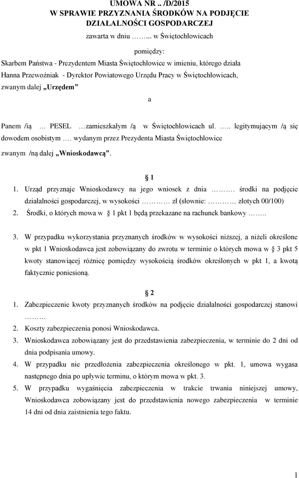 Urzędem a Panem /ią PESEL zamieszkałym /ą w Świętochłowicach ul... legitymującym /ą się dowodem osobistym. wydanym przez Prezydenta Miasta Świętochłowice zwanym /ną dalej Wnioskodawcą. 1 1.