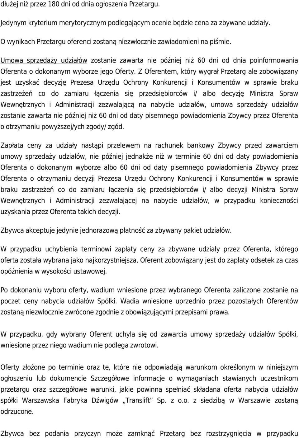 Umowa sprzedaży udziałów zostanie zawarta nie później niż 60 dni od dnia poinformowania Oferenta o dokonanym wyborze jego Oferty.