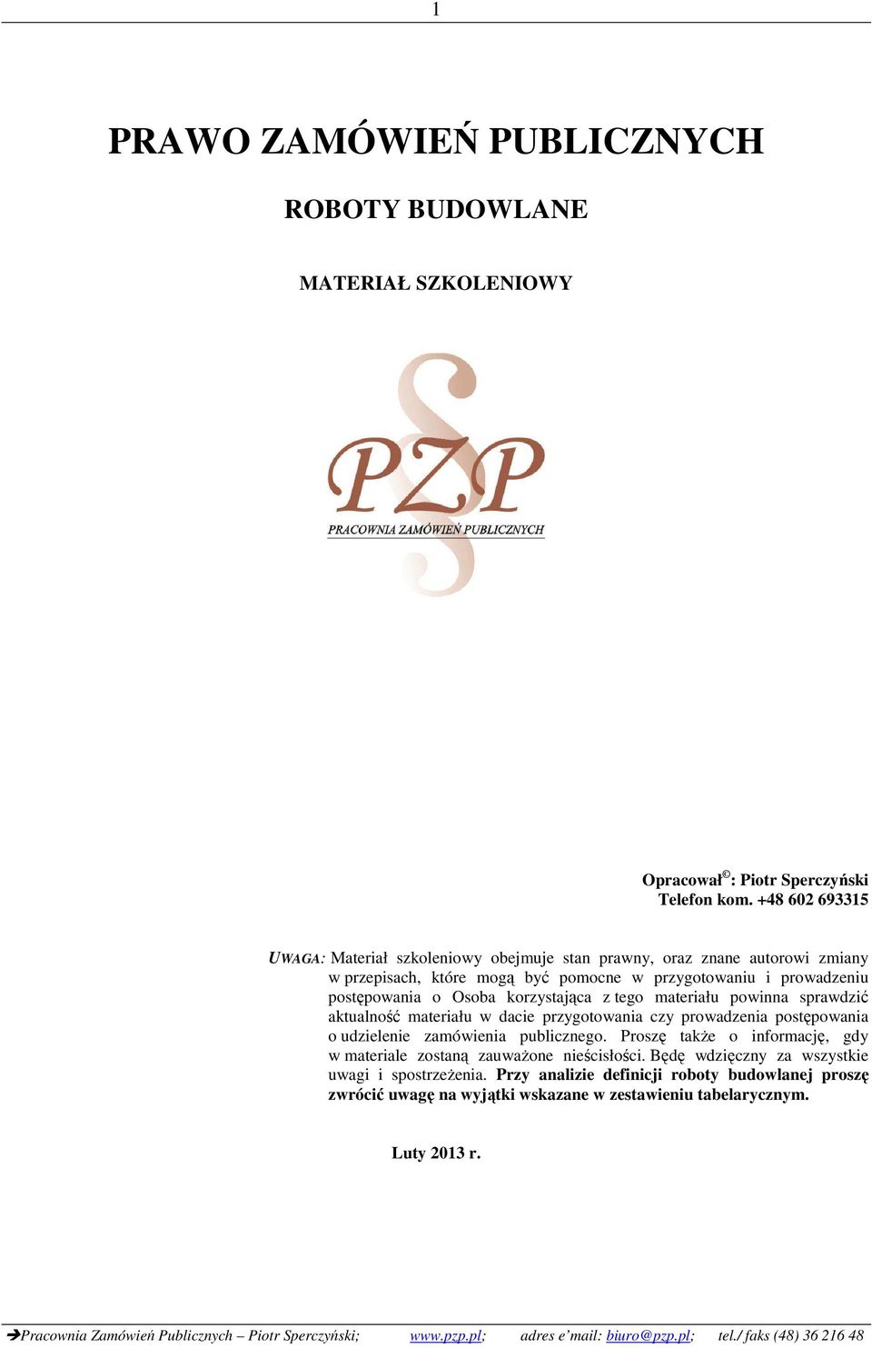 Osoba korzystająca z tego materiału powinna sprawdzić aktualność materiału w dacie przygotowania czy prowadzenia postępowania o udzielenie zamówienia publicznego.