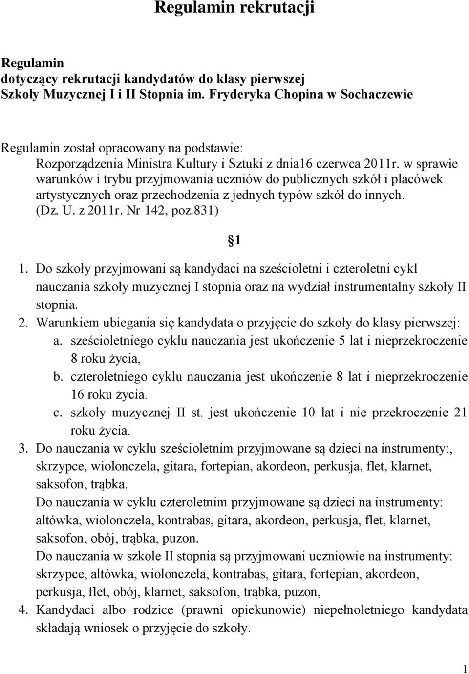 w sprawie warunków i trybu przyjmowania uczniów do publicznych szkół i placówek artystycznych oraz przechodzenia z jednych typów szkół do innych. (Dz. U. z 2011r. Nr 142, poz.831) 1 1.