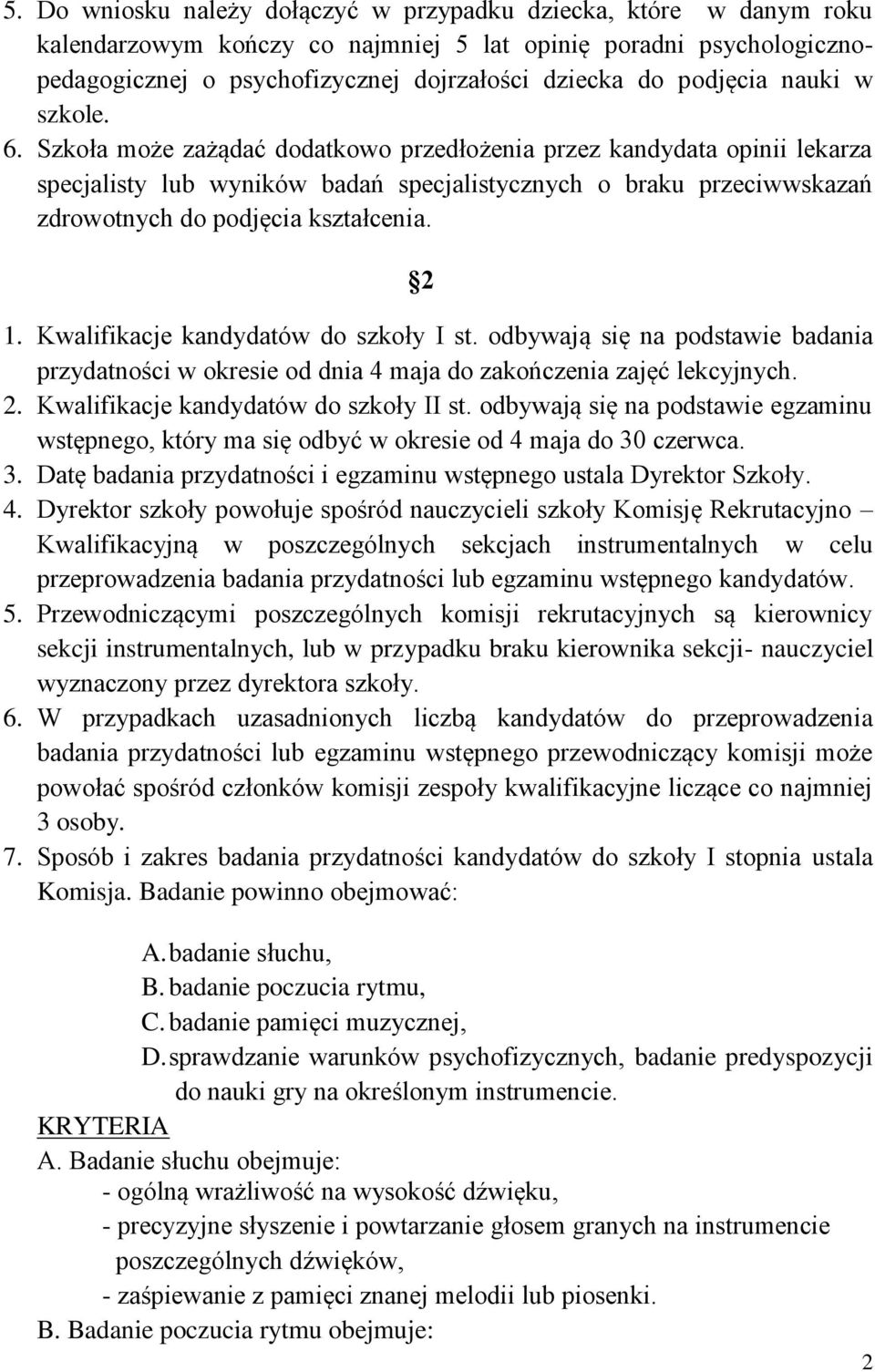 Szkoła może zażądać dodatkowo przedłożenia przez kandydata opinii lekarza specjalisty lub wyników badań specjalistycznych o braku przeciwwskazań zdrowotnych do podjęcia kształcenia. 2 1.