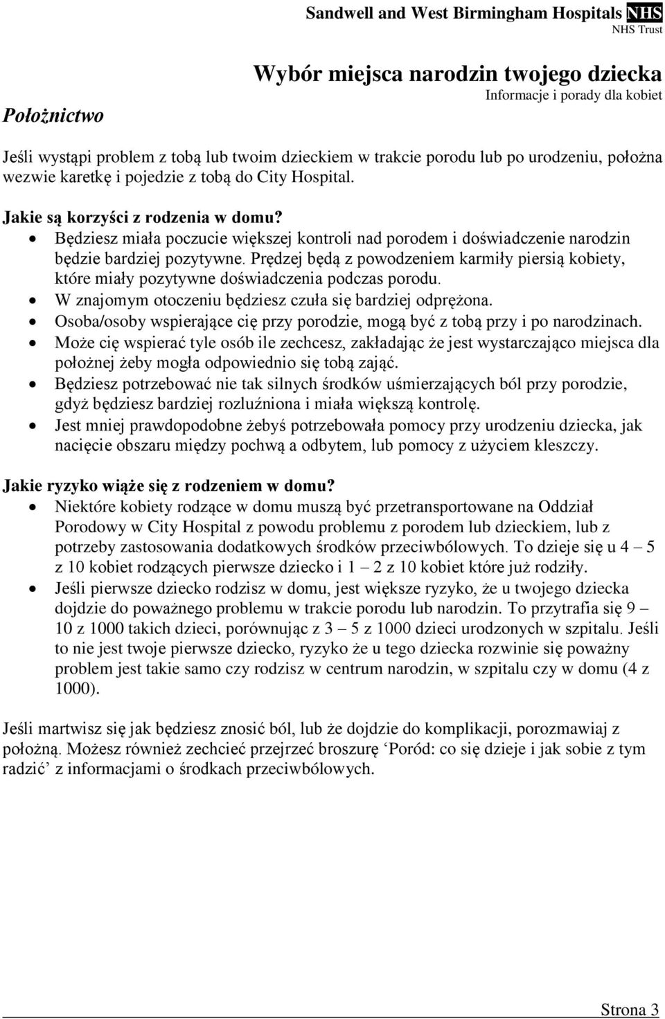 Prędzej będą z powodzeniem karmiły piersią kobiety, które miały pozytywne doświadczenia podczas porodu. W znajomym otoczeniu będziesz czuła się bardziej odprężona.