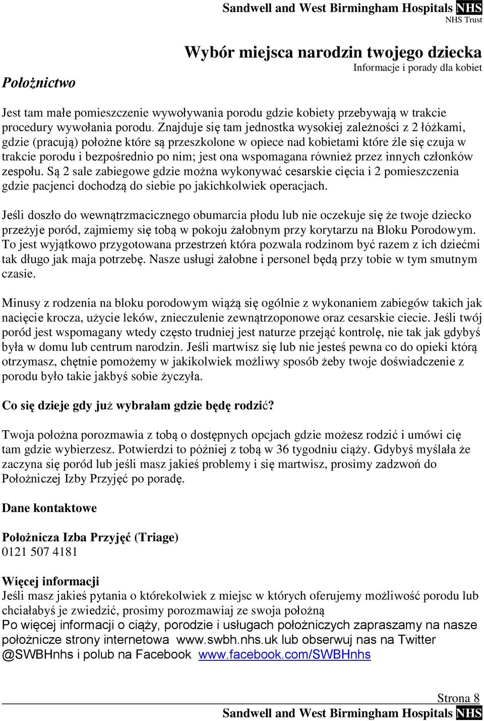 wspomagana również przez innych członków zespołu. Są 2 sale zabiegowe gdzie można wykonywać cesarskie cięcia i 2 pomieszczenia gdzie pacjenci dochodzą do siebie po jakichkolwiek operacjach.