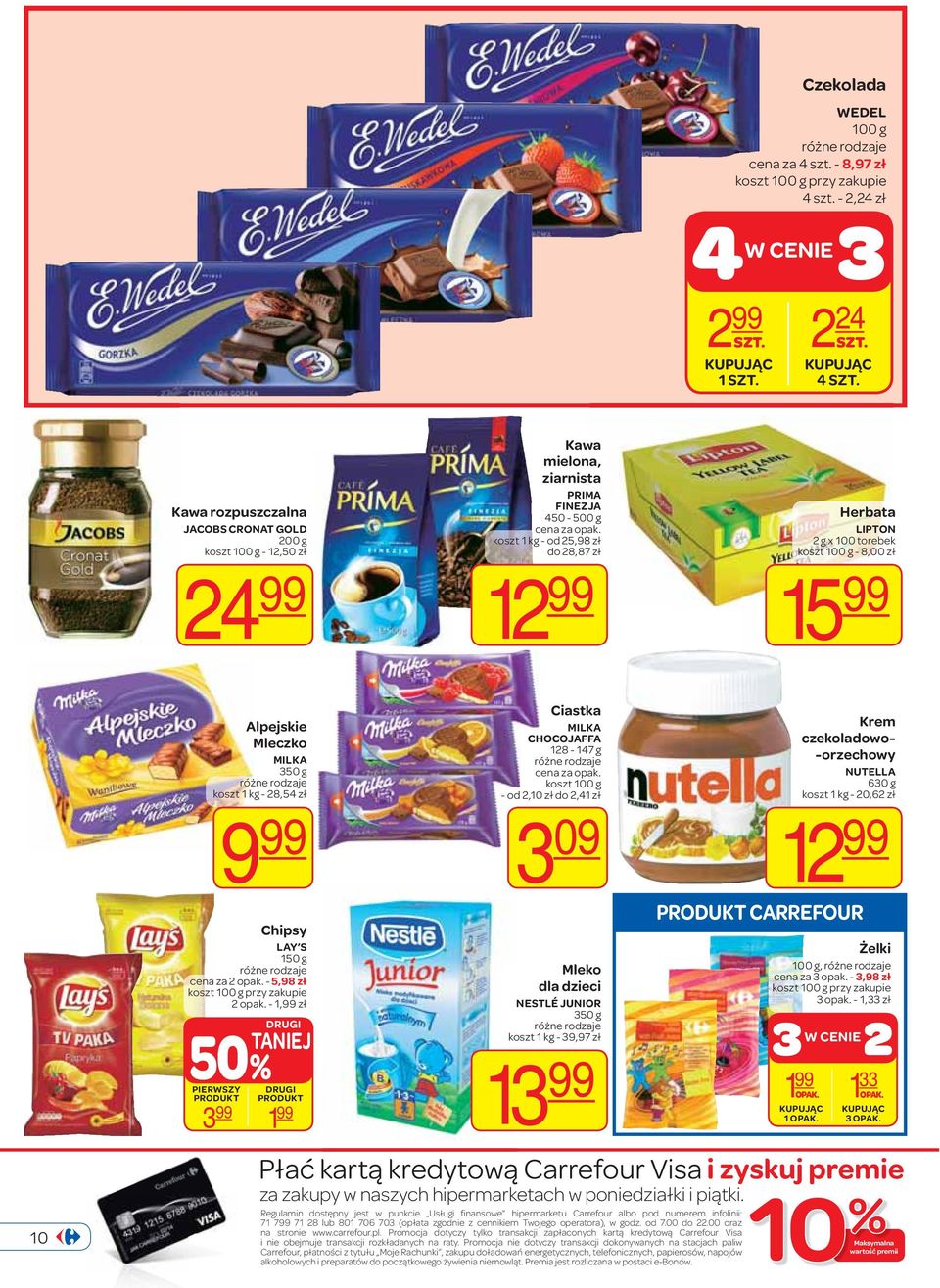 koszt 100 g - 8,00 zł 15 99 10 Alpejskie Mleczko MILKA 350 g koszt 1 kg - 28,54 zł 9 99 Chipsy LAY S 150 g cena za 2 opak. - 5,98 zł koszt 100 g przy zakupie 2 opak.