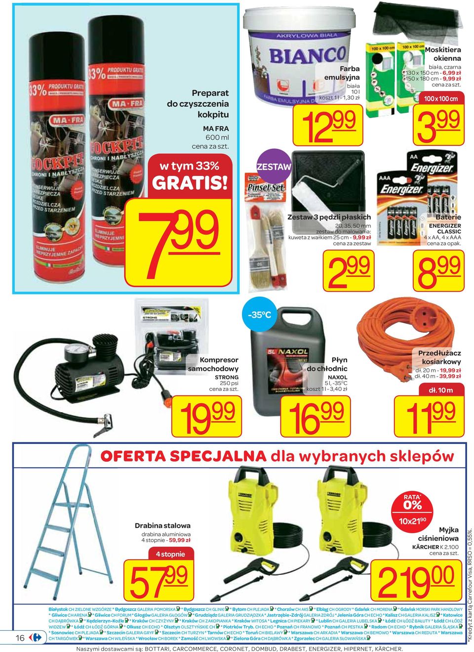 mm zestaw do malowania: kuweta z wałkiem 25 cm - 9,99 zł cena za zestaw 2 99 Baterie ENERGIZER CLASSIC 4 x AA, 4 x AAA 8 99-35 C Kompresor samochodowy STRONG 250 psi 19 99 Płyn do chłodnic NAXOL 5 l,