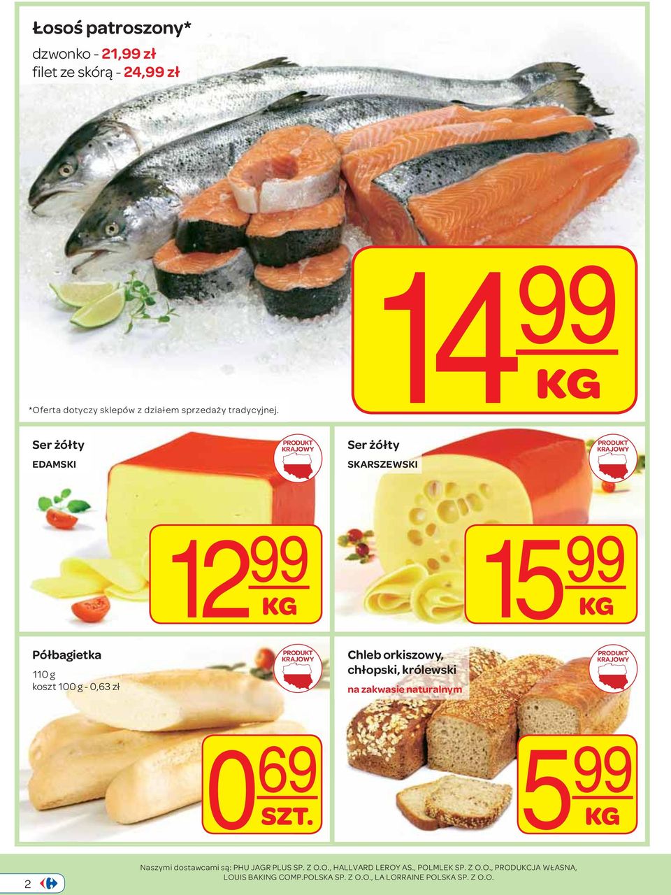 orkiszowy, chłopski, królewski na zakwasie naturalnym 0 69 5 SZT. 99 KG 2 Naszymi dostawcami są: PHU JAGR PLUS SP. Z O.