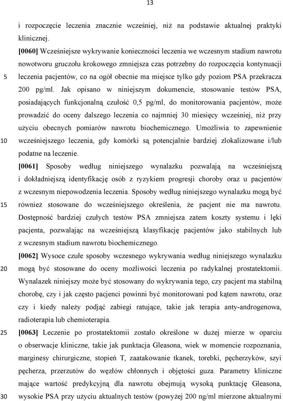 obecnie ma miejsce tylko gdy poziom PSA przekracza 200 pg/ml.