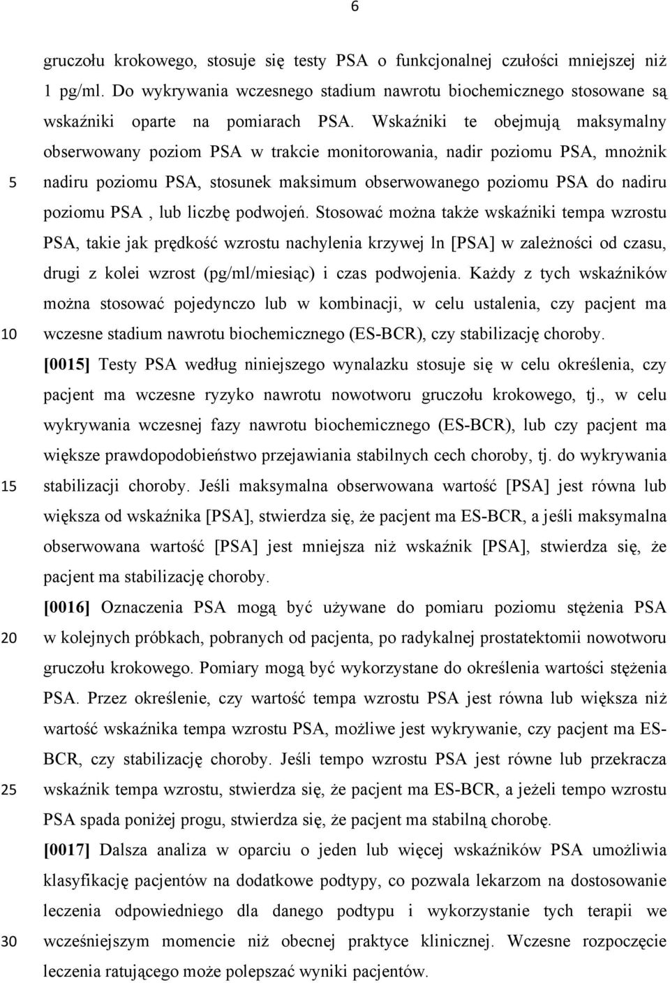 Wskaźniki te obejmują maksymalny obserwowany poziom PSA w trakcie monitorowania, nadir poziomu PSA, mnożnik nadiru poziomu PSA, stosunek maksimum obserwowanego poziomu PSA do nadiru poziomu PSA, lub