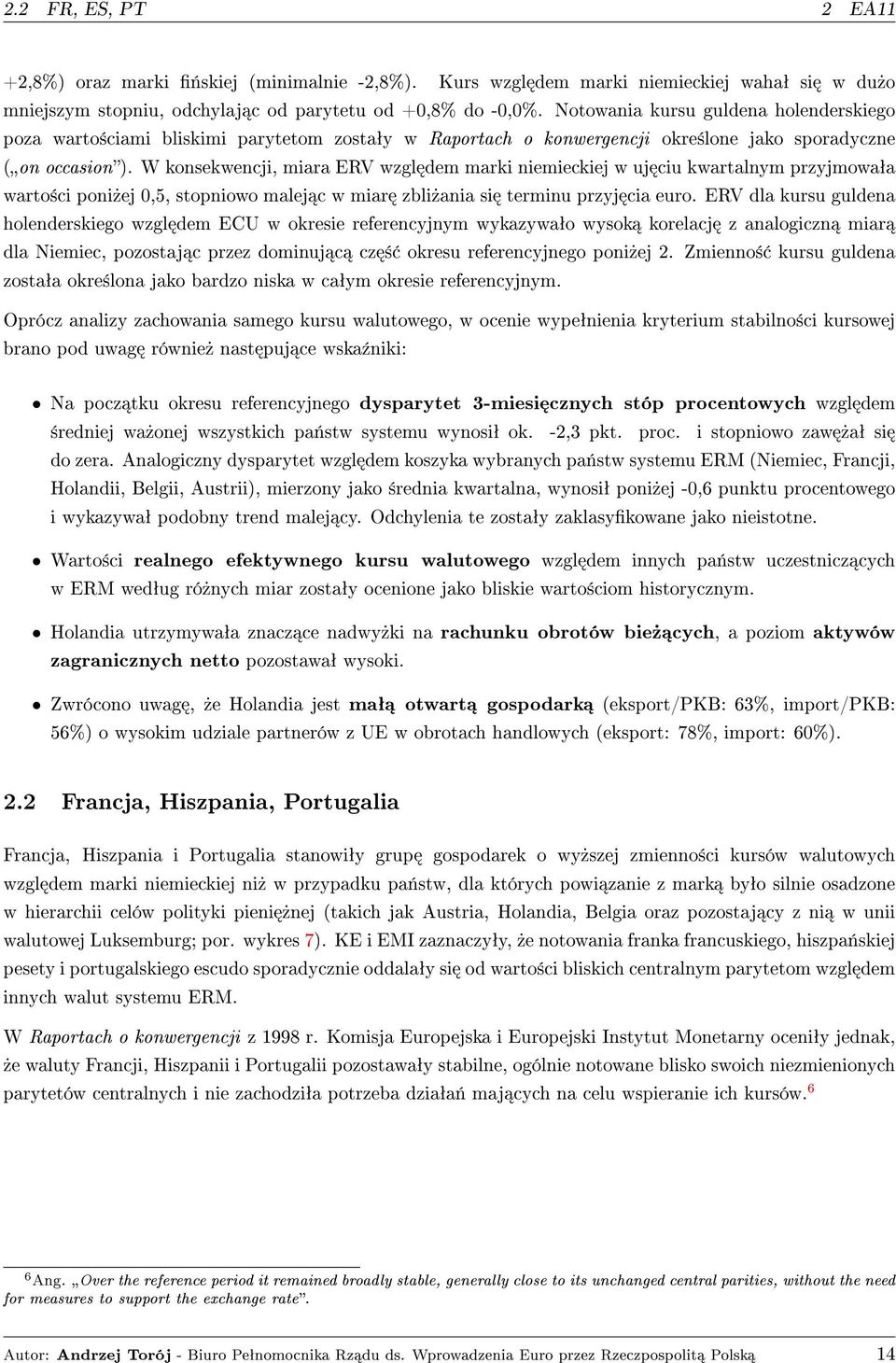 W konsekwencji, miara ERV wzgl dem marki niemieckiej w uj ciu kwartalnym przyjmowaªa warto±ci poni»ej 0,5, stopniowo malej c w miar zbli»ania si terminu przyj cia euro.