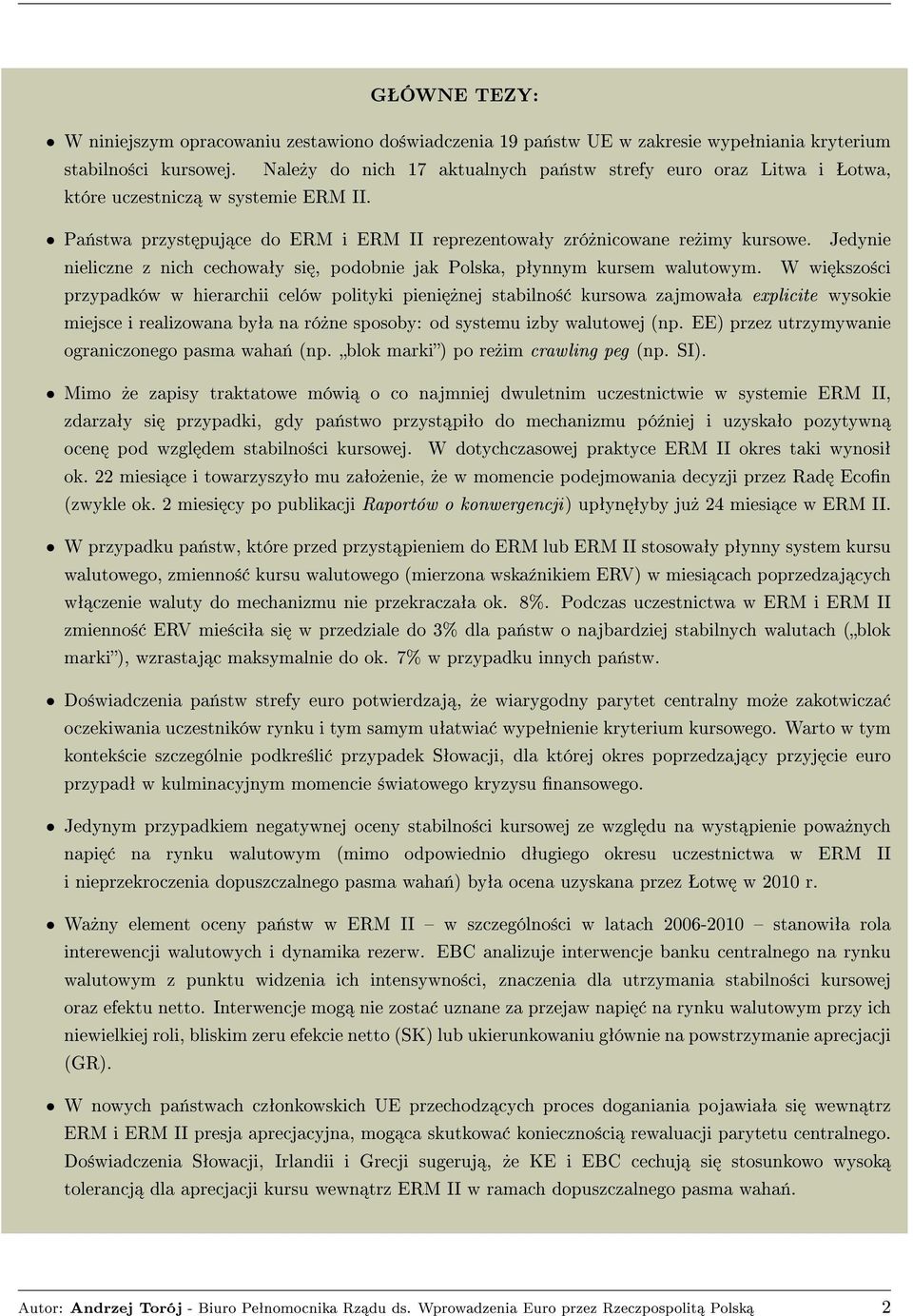 Jedynie nieliczne z nich cechowaªy si, podobnie jak Polska, pªynnym kursem walutowym.