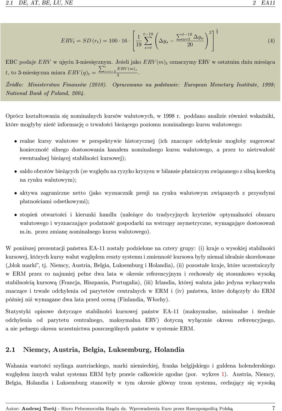 Opracowano na podstawie: European Monetary Institute, 1998; National Bank of Poland, 2004. Oprócz ksztaªtowania si nominalnych kursów walutowych, w 1998 r.