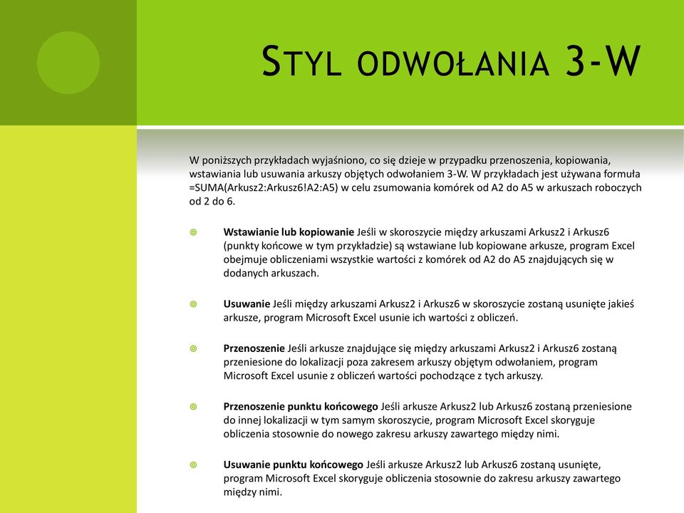 Wstawianie lub kopiowanie Jeśli w skoroszycie między arkuszami Arkusz2 i Arkusz6 (punkty koocowe w tym przykładzie) są wstawiane lub kopiowane arkusze, program Excel obejmuje obliczeniami wszystkie