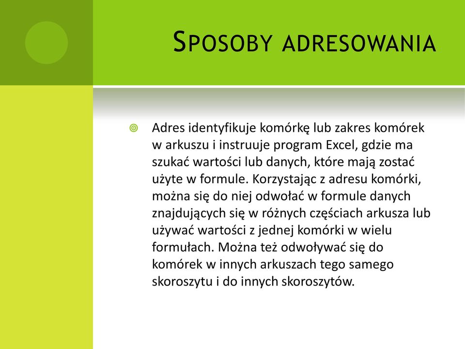 Korzystając z adresu komórki, można się do niej odwoład w formule danych znajdujących się w różnych częściach