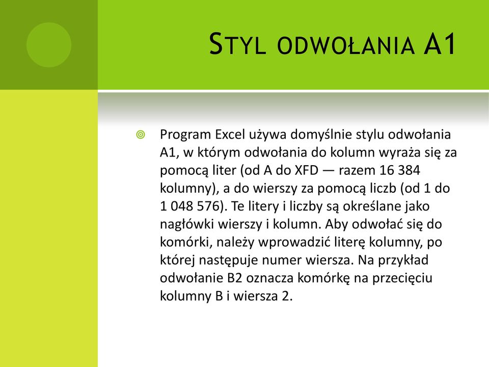 Te litery i liczby są określane jako nagłówki wierszy i kolumn.