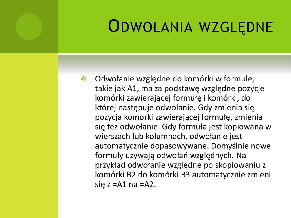 Gdy formuła jest kopiowana w wierszach lub kolumnach, odwołanie jest automatycznie dopasowywane.