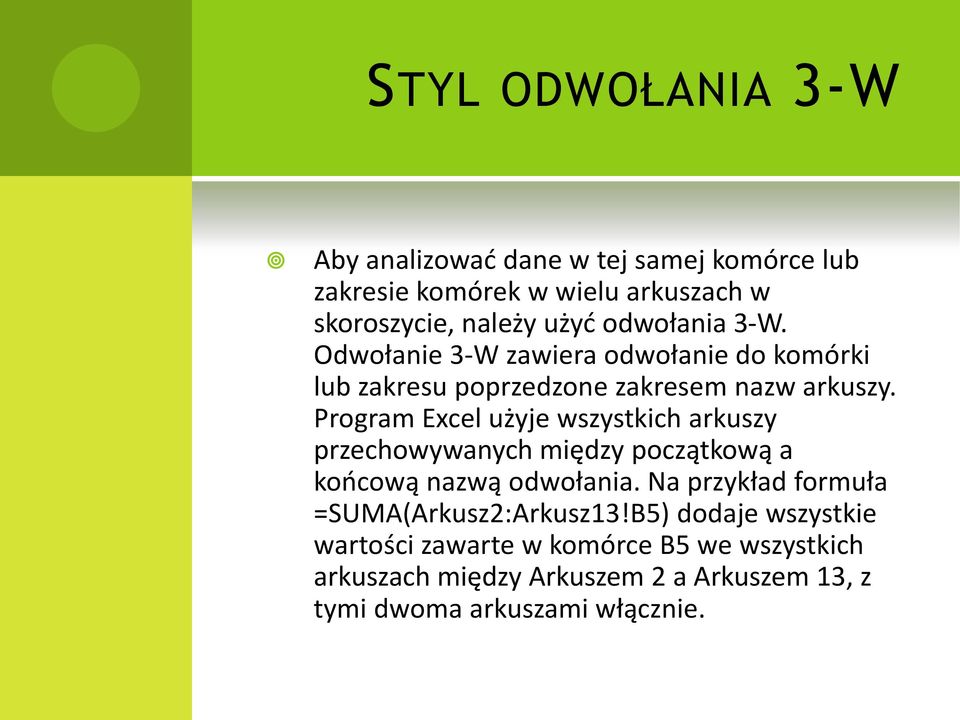 Program Excel użyje wszystkich arkuszy przechowywanych między początkową a koocową nazwą odwołania.