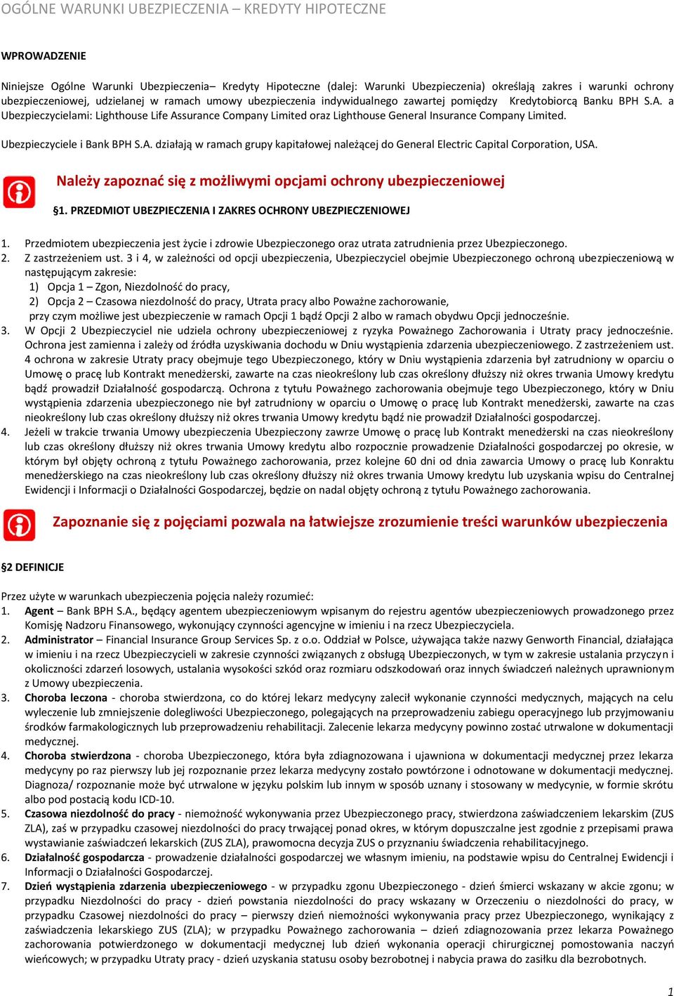 a Ubezpieczycielami: Lighthouse Life Assurance Company Limited oraz Lighthouse General Insurance Company Limited. Ubezpieczyciele i Bank BPH S.A. działają w ramach grupy kapitałowej należącej do General Electric Capital Corporation, USA.