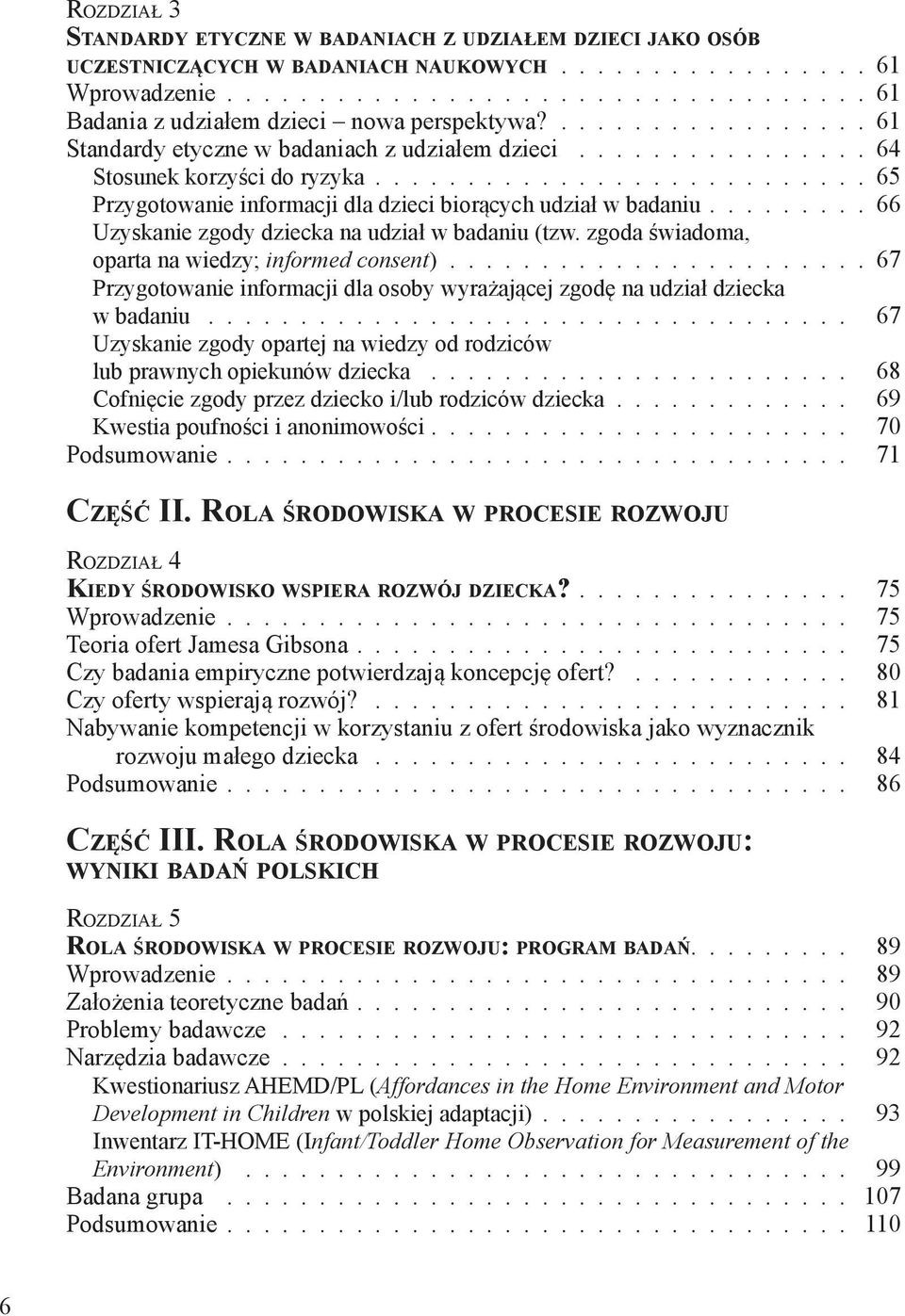 ........ 66 Uzyskanie zgody dziecka na udział w badaniu (tzw. zgoda świadoma, oparta na wiedzy; informed consent)...................... 67 Przygotowanie informacji dla osoby wyrażającej zgodę na udział dziecka w badaniu.