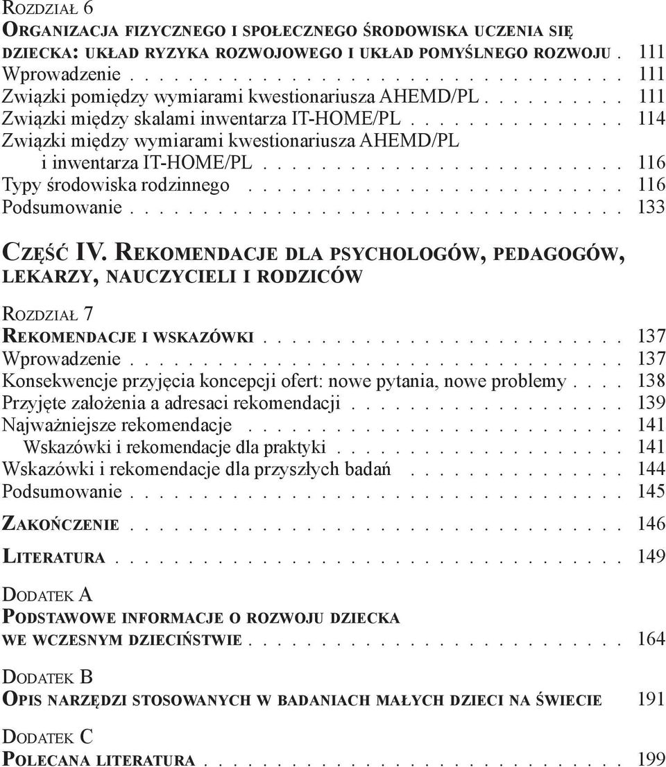 .............. 114 Związki między wymiarami kwestionariusza AHEMD/PL i inwentarza IT-HOME/PL......................... 116 Typy środowiska rodzinnego.......................... 116 Podsumowanie.