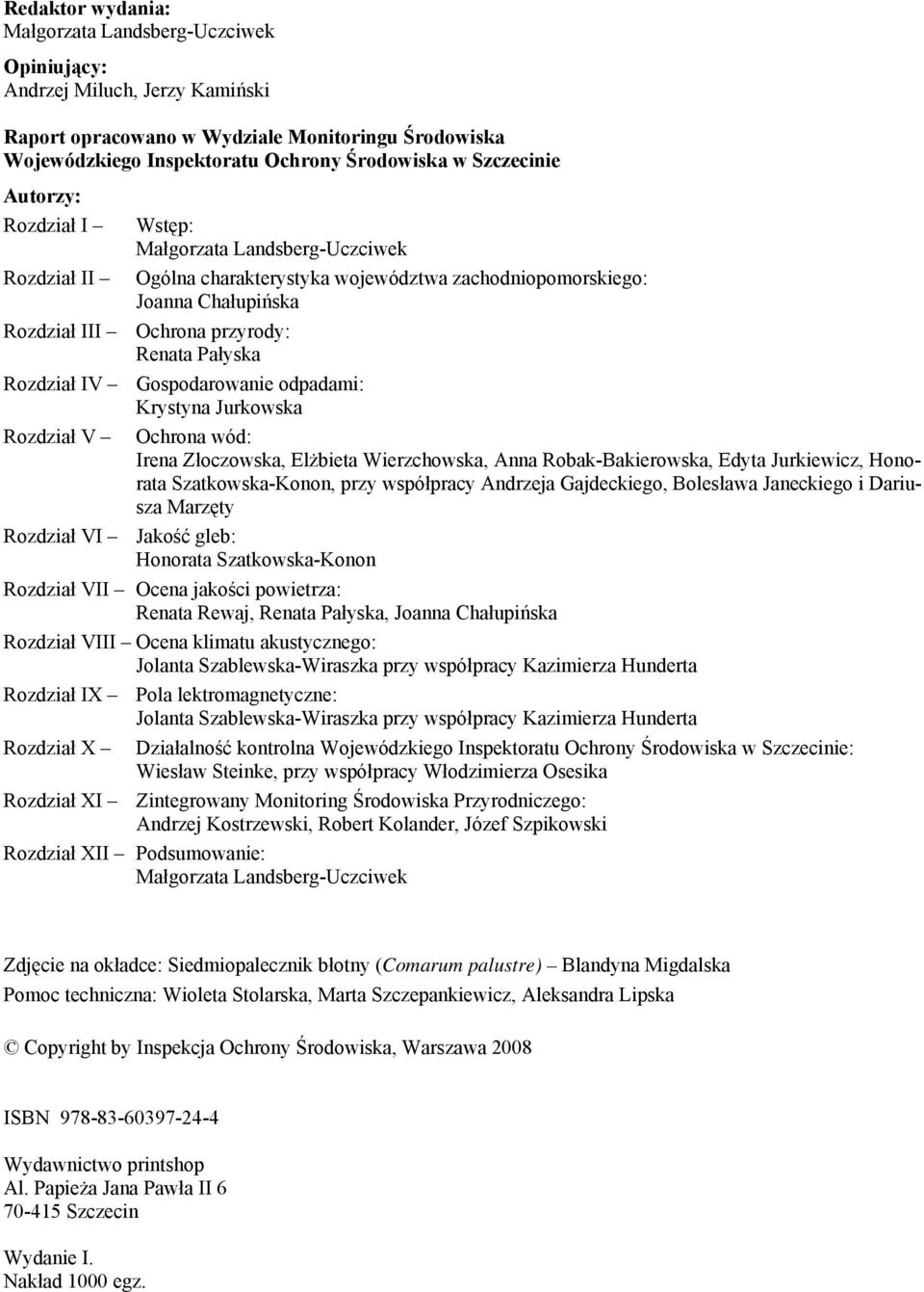 Pałyska Rozdział IV Gospodarowanie odpadami: Krystyna Jurkowska Rozdział V Ochrona wód: Irena Złoczowska, Elżbieta Wierzchowska, Anna RobakBakierowska, Edyta Jurkiewicz, Honorata SzatkowskaKonon,