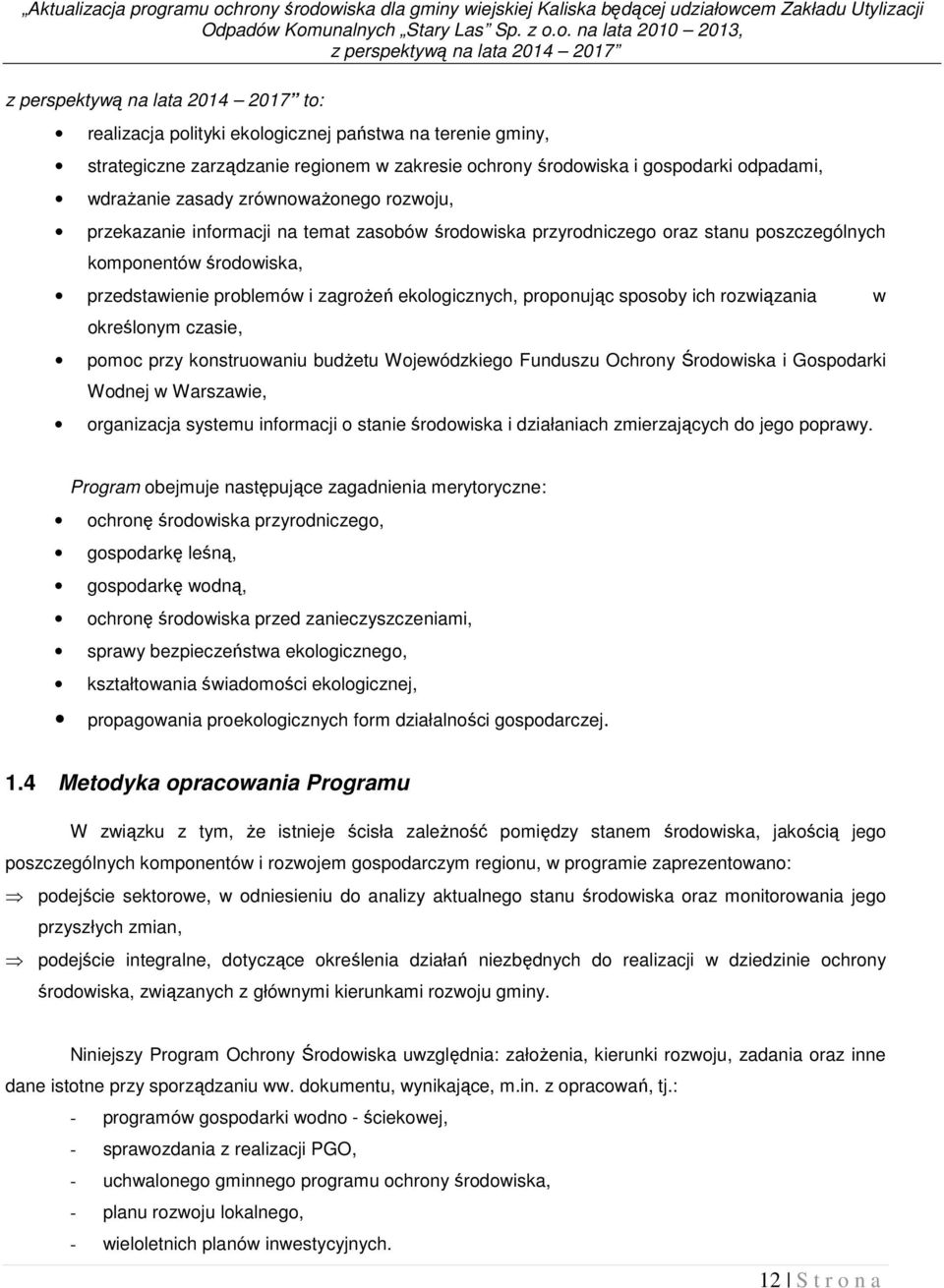 o. na lata 2010 2013, z perspektywą na lata 2014 2017 z perspektywą na lata 2014 2017 to: realizacja polityki ekologicznej państwa na terenie gminy, strategiczne zarządzanie regionem w zakresie
