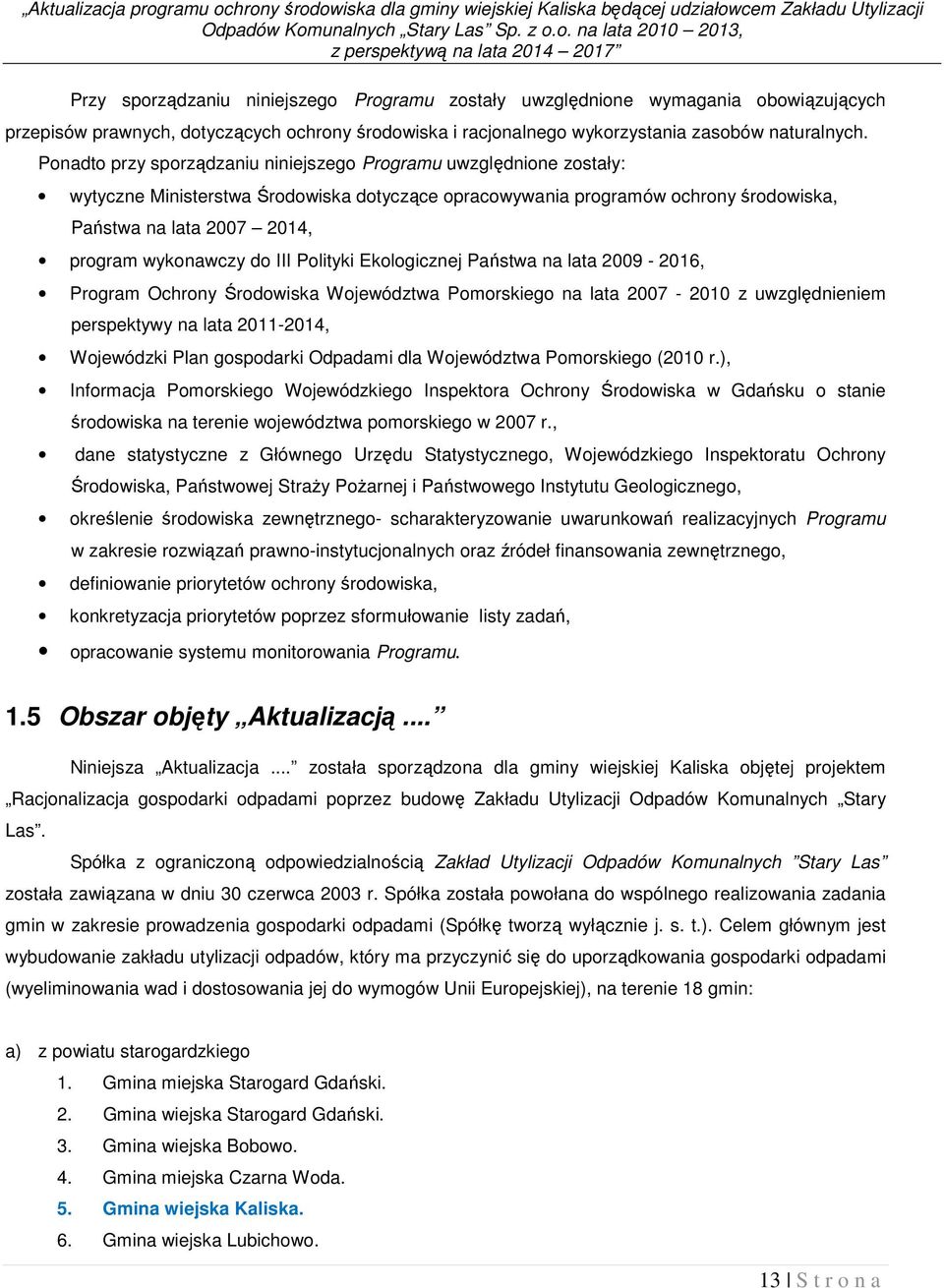 o. na lata 2010 2013, z perspektywą na lata 2014 2017 Przy sporządzaniu niniejszego Programu zostały uwzględnione wymagania obowiązujących przepisów prawnych, dotyczących ochrony środowiska i