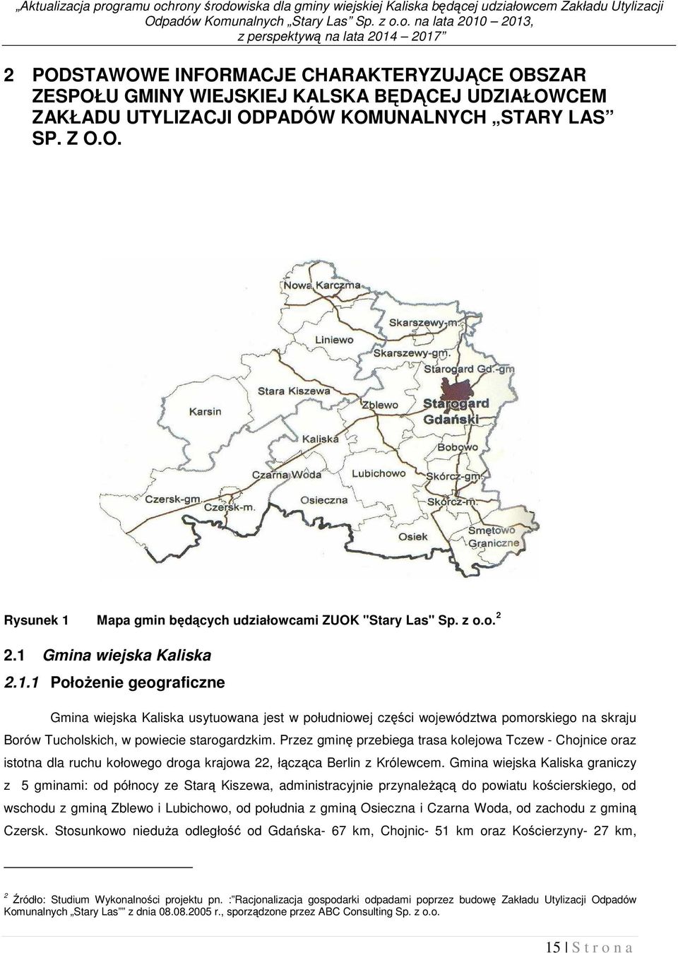 o. na lata 2010 2013, z perspektywą na lata 2014 2017 2 PODSTAWOWE INFORMACJE CHARAKTERYZUJĄCE OBSZAR ZESPOŁU GMINY WIEJSKIEJ KALSKA BĘDĄCEJ UDZIAŁOWCEM ZAKŁADU UTYLIZACJI ODPADÓW KOMUNALNYCH STARY