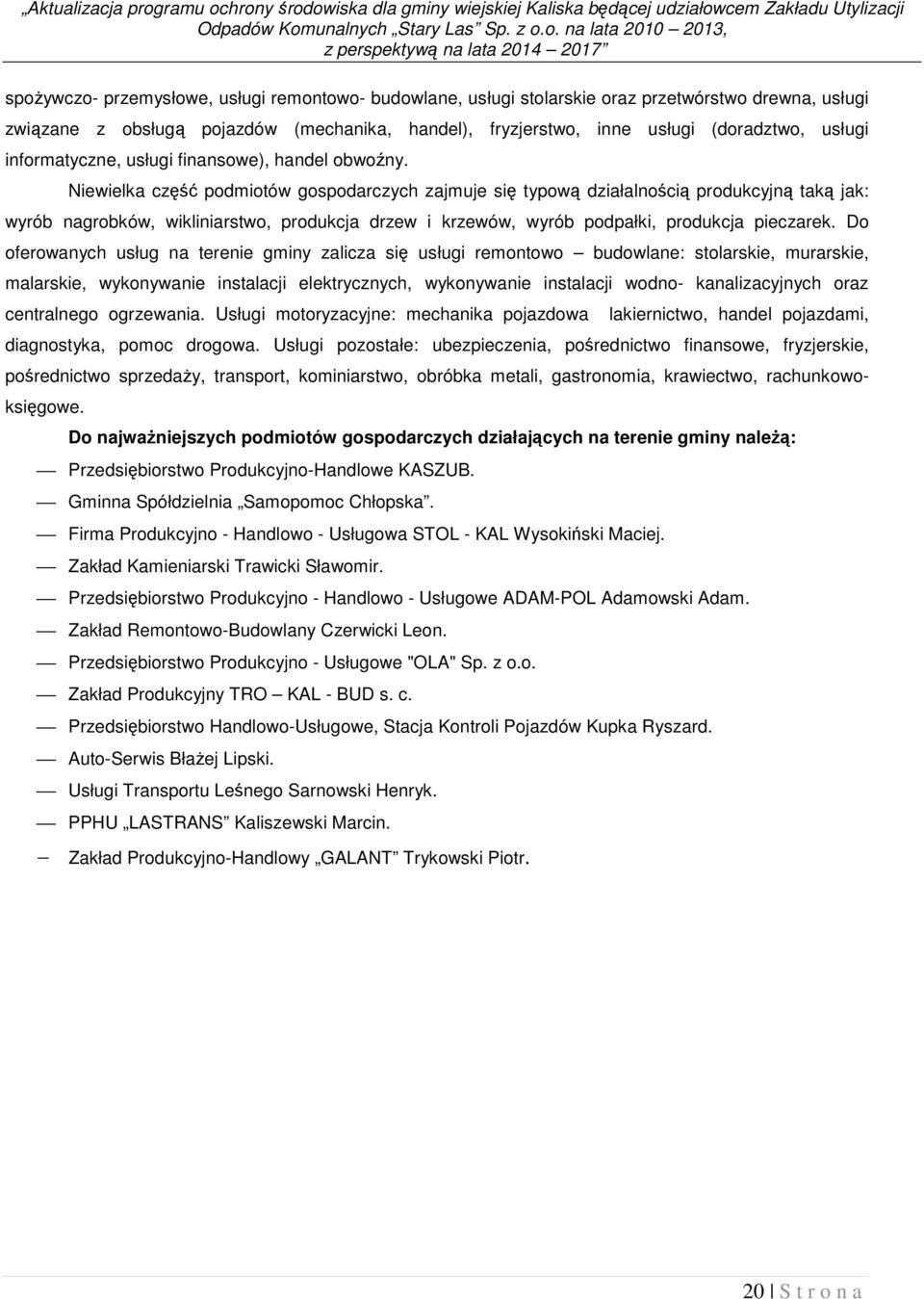 o. na lata 2010 2013, z perspektywą na lata 2014 2017 spożywczo- przemysłowe, usługi remontowo- budowlane, usługi stolarskie oraz przetwórstwo drewna, usługi związane z obsługą pojazdów (mechanika,