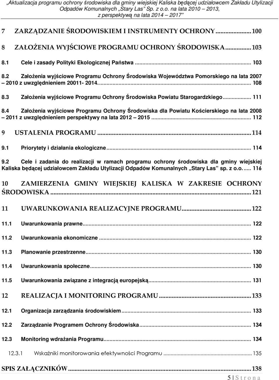 3 Założenia wyjściowe Programu Ochrony Środowiska Powiatu Starogardzkiego...111 8.