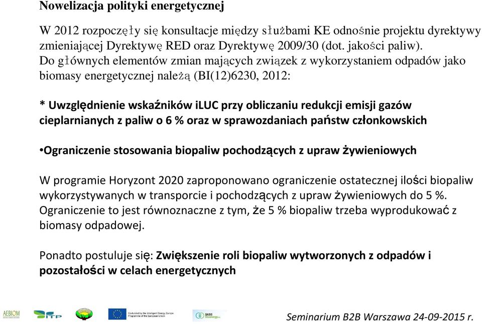 cieplarnianych z paliw o 6 % oraz w sprawozdaniach państw członkowskich Ograniczenie stosowania biopaliw pochodzących z upraw żywieniowych W programie Horyzont 2020 zaproponowano ograniczenie