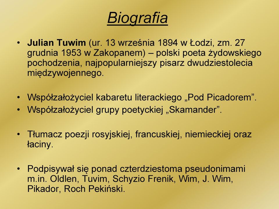 międzywojennego. Współzałożyciel kabaretu literackiego Pod Picadorem. Współzałożyciel grupy poetyckiej Skamander.