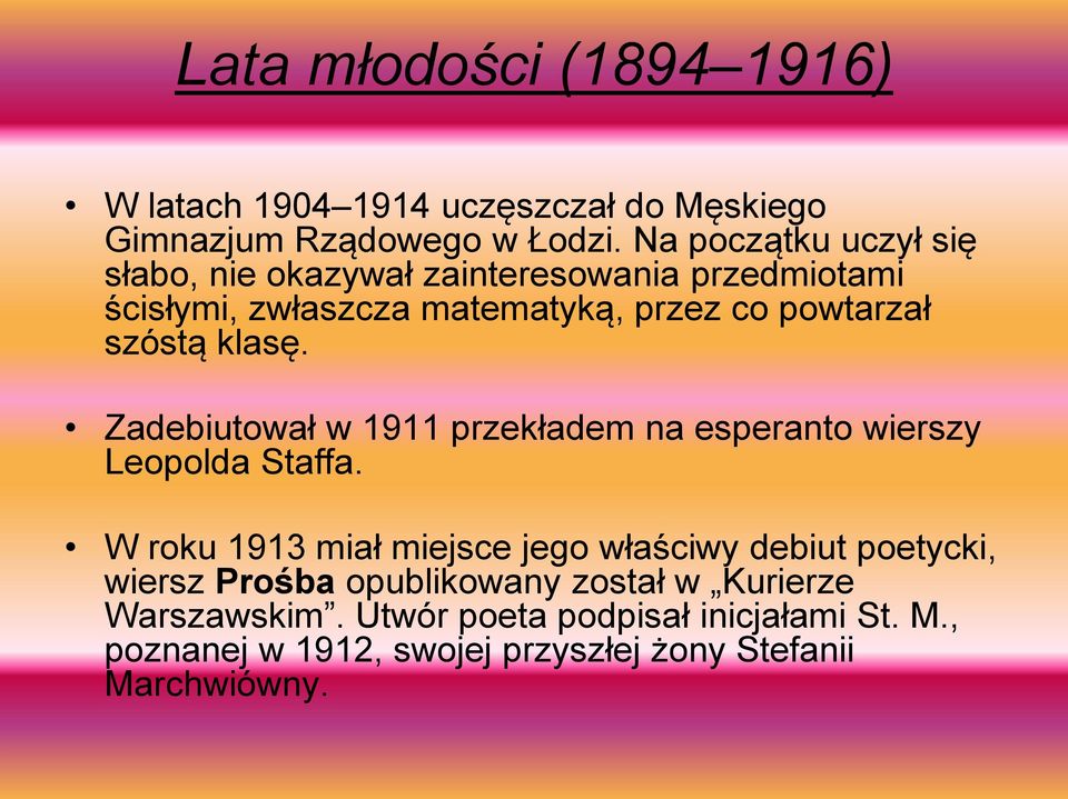 klasę. Zadebiutował w 1911 przekładem na esperanto wierszy Leopolda Staffa.