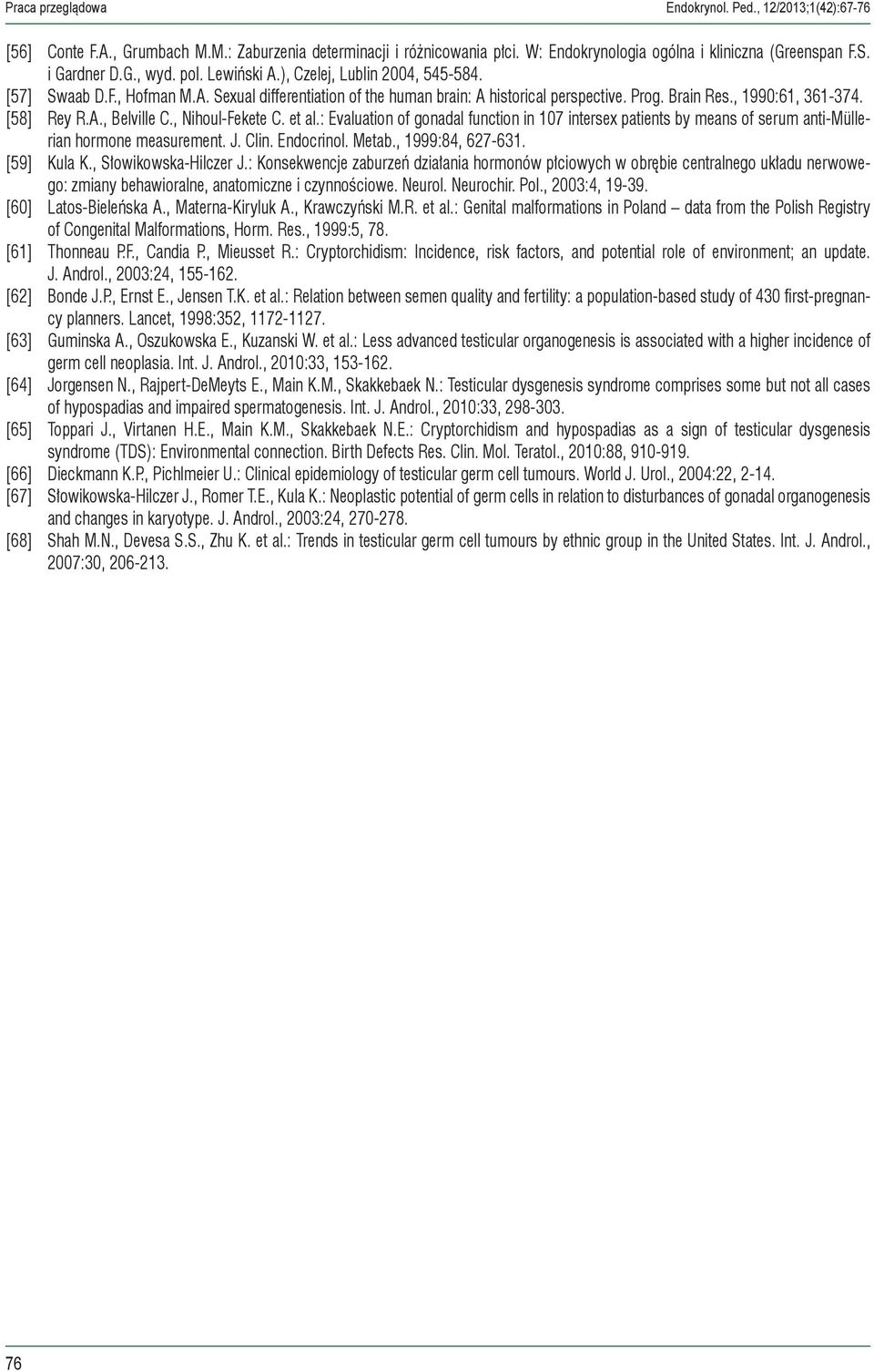 , Nihoul-Fekete C. et al.: Evaluation of gonadal function in 107 intersex patients by means of serum anti-müllerian hormone measurement. J. Clin. Endocrinol. Metab., 1999:84, 627-631. [59] Kula K.