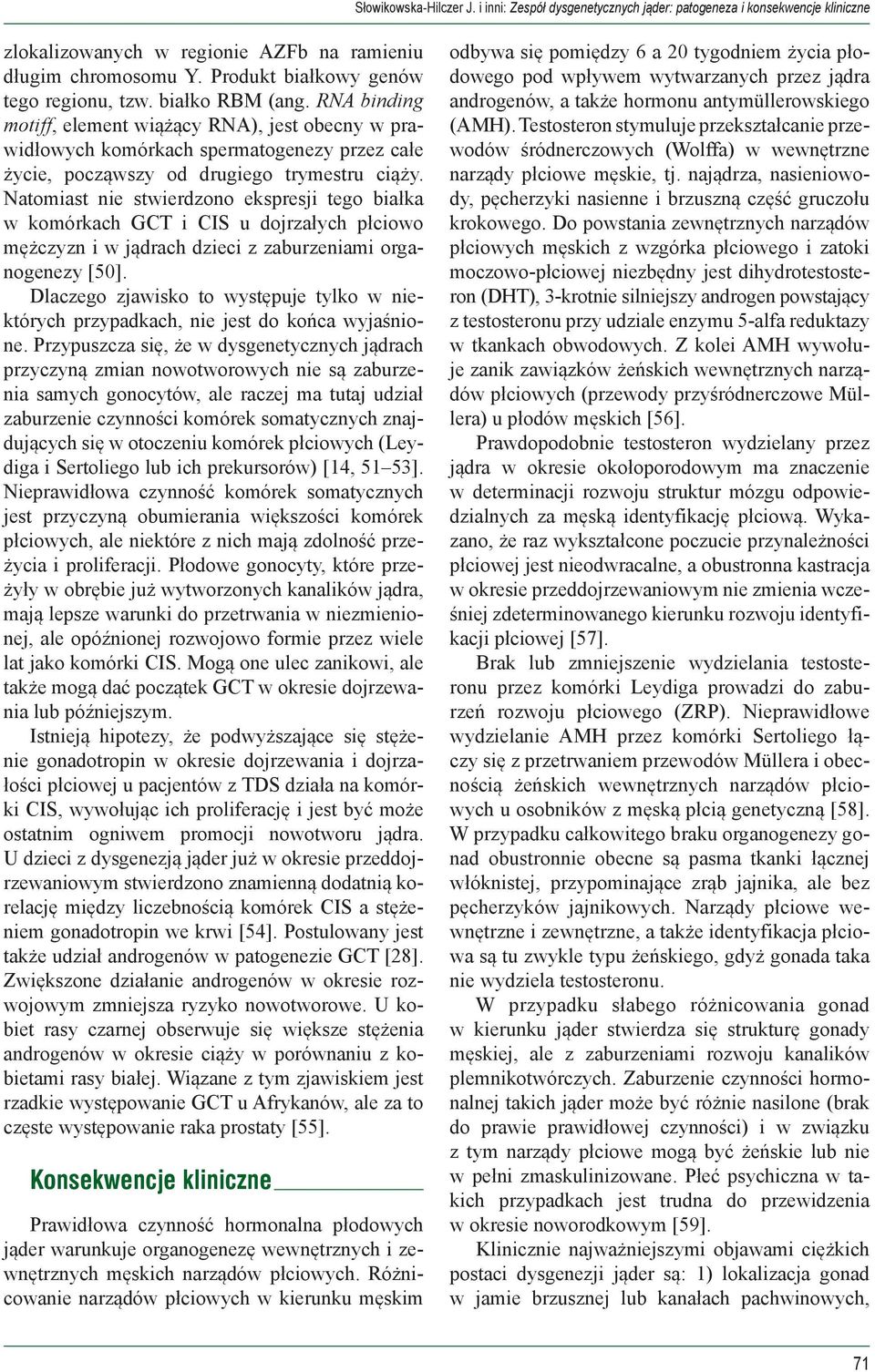 RNA binding motiff, element wiążący RNA), jest obecny w prawidłowych komórkach spermatogenezy przez całe życie, począwszy od drugiego trymestru ciąży.