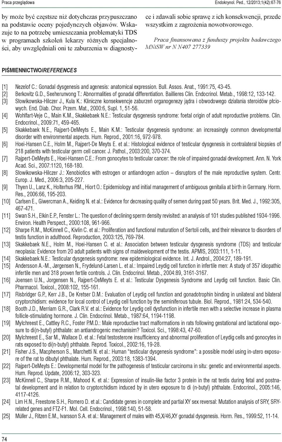 przede wszystkim z zagrożenia nowotworowego. Praca finansowana z funduszy projektu badawczego MNiSW nr N N407 277339 PIŚMIENNICTWO/REFERENCES [1] Nezelof C.