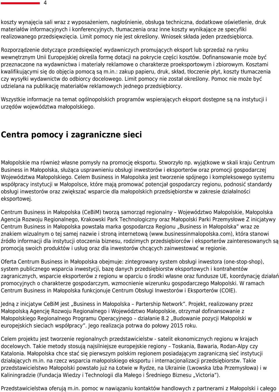 Rozporządzenie dotyczące przedsięwzięć wydawniczych promujących eksport lub sprzedaż na rynku wewnętrznym Unii Europejskiej określa formę dotacji na pokrycie części kosztów.