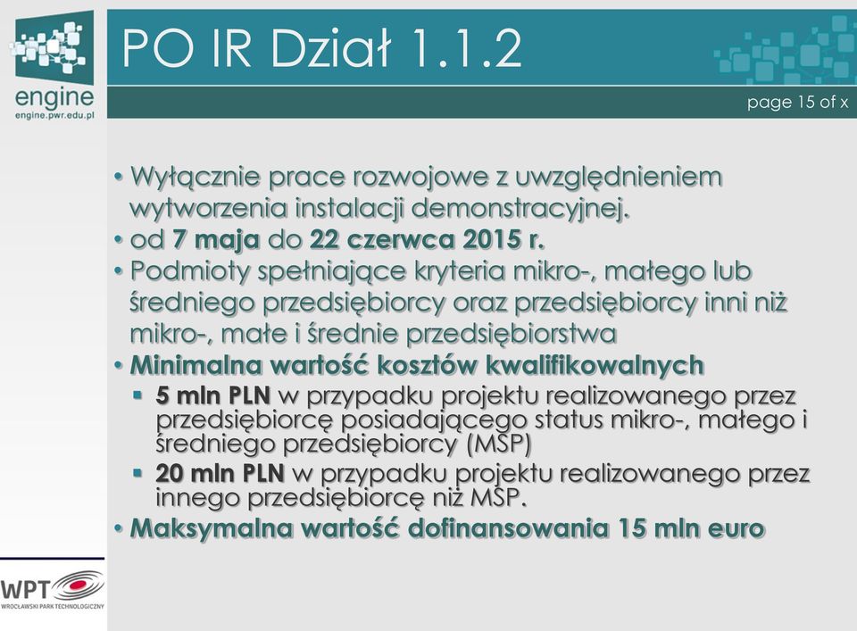 Minimalna wartość kosztów kwalifikowalnych 5 mln PLN w przypadku projektu realizowanego przez przedsiębiorcę posiadającego status mikro-, małego i