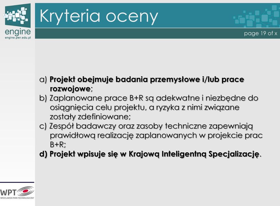 związane zostały zdefiniowane; c) Zespół badawczy oraz zasoby techniczne zapewniają prawidłową