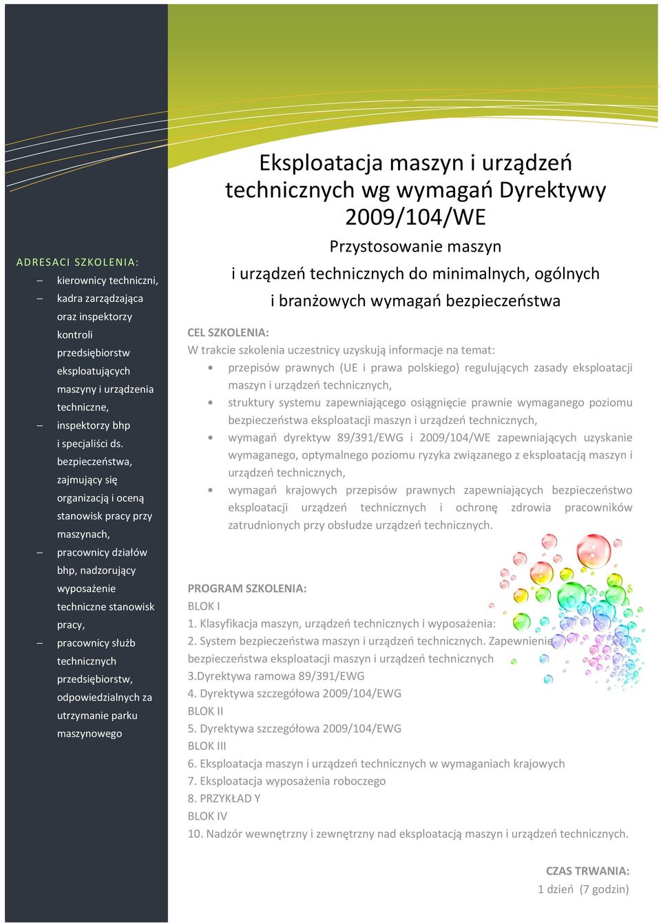 przedsiębiorstw, odpowiedzialnych za utrzymanie parku maszynowego Eksploatacja maszyn i urządzeń technicznych wg wymagań Dyrektywy 2009/104/WE Przystosowanie maszyn i urządzeń technicznych do