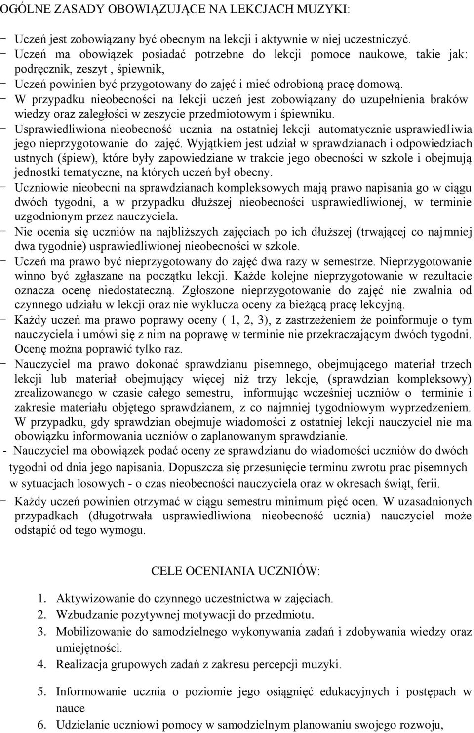 - W przypadku nieobecności na lekcji uczeń jest zobowiązany do uzupełnienia braków wiedzy oraz zaległości w zeszycie przedmiotowym i śpiewniku.