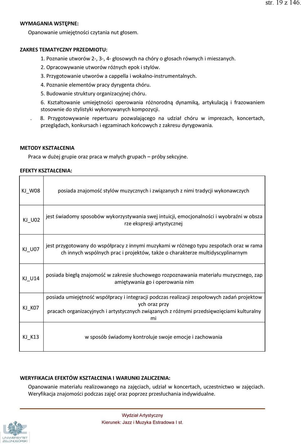 Kształtowanie umiejętności operowania różnorodną dynamiką, artykulacją i frazowaniem stosownie do stylistyki wykonywanych kompozycji.. 8.
