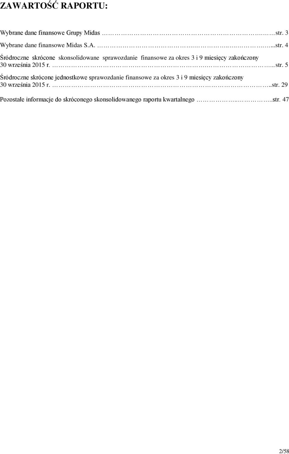 4 Śródroczne skrócone skonsolidowane sprawozdanie finansowe za okres 3 i 9 miesięcy r..... str.